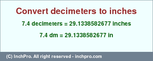 Result converting 7.4 decimeters to inches = 29.1338582677 inches