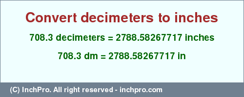 Result converting 708.3 decimeters to inches = 2788.58267717 inches