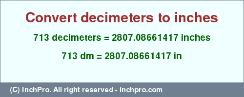 Result converting 713 decimeters to inches = 2807.08661417 inches