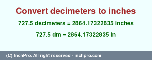 Result converting 727.5 decimeters to inches = 2864.17322835 inches
