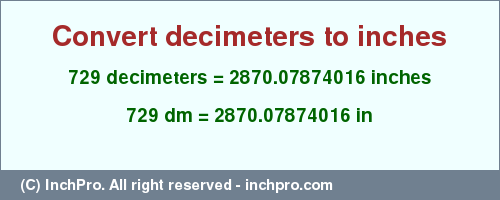 Result converting 729 decimeters to inches = 2870.07874016 inches