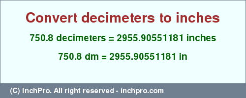 Result converting 750.8 decimeters to inches = 2955.90551181 inches
