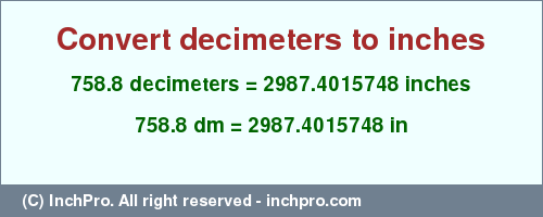 Result converting 758.8 decimeters to inches = 2987.4015748 inches