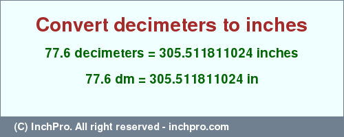 Result converting 77.6 decimeters to inches = 305.511811024 inches
