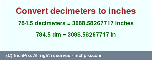 Result converting 784.5 decimeters to inches = 3088.58267717 inches