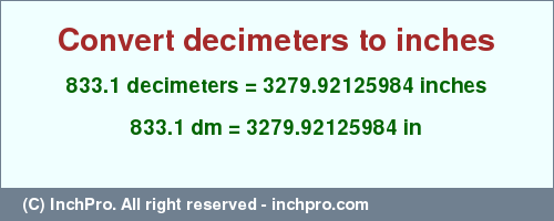 Result converting 833.1 decimeters to inches = 3279.92125984 inches