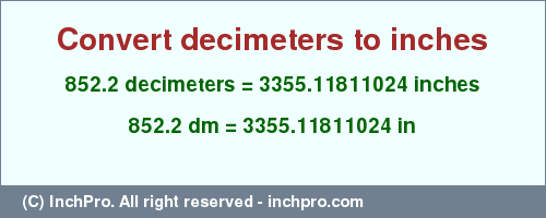 Result converting 852.2 decimeters to inches = 3355.11811024 inches