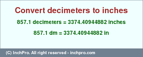 Result converting 857.1 decimeters to inches = 3374.40944882 inches