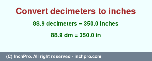 Result converting 88.9 decimeters to inches = 350.0 inches