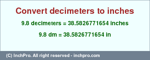 Result converting 9.8 decimeters to inches = 38.5826771654 inches