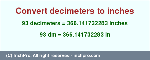 Result converting 93 decimeters to inches = 366.141732283 inches