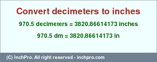Result converting 970.5 decimeters to inches = 3820.86614173 inches