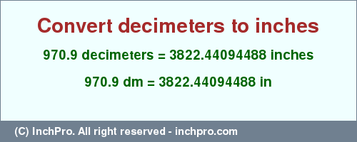 Result converting 970.9 decimeters to inches = 3822.44094488 inches