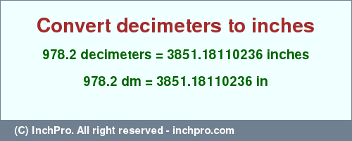 Result converting 978.2 decimeters to inches = 3851.18110236 inches