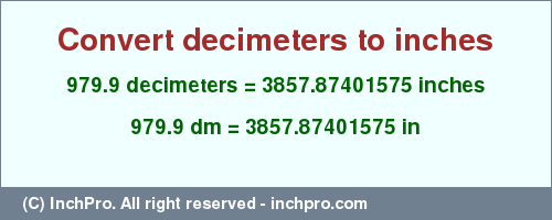 Result converting 979.9 decimeters to inches = 3857.87401575 inches