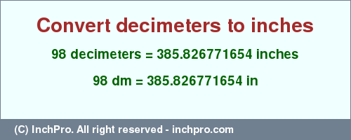 Result converting 98 decimeters to inches = 385.826771654 inches