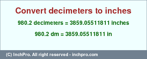 Result converting 980.2 decimeters to inches = 3859.05511811 inches