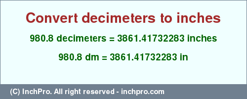 Result converting 980.8 decimeters to inches = 3861.41732283 inches