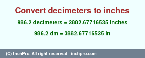 Result converting 986.2 decimeters to inches = 3882.67716535 inches