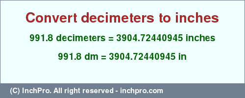 Result converting 991.8 decimeters to inches = 3904.72440945 inches