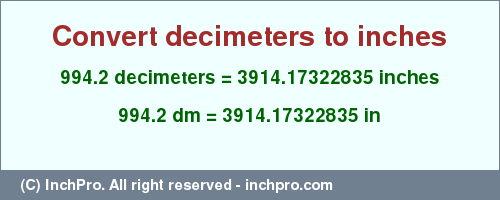 Result converting 994.2 decimeters to inches = 3914.17322835 inches