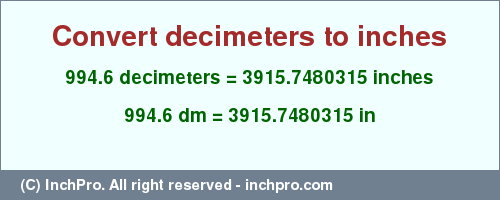 Result converting 994.6 decimeters to inches = 3915.7480315 inches