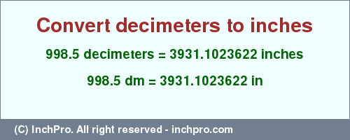 Result converting 998.5 decimeters to inches = 3931.1023622 inches