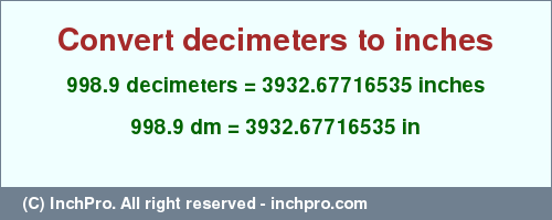 Result converting 998.9 decimeters to inches = 3932.67716535 inches