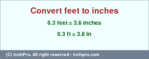Result converting 0.3 feet to inches = 3.6 inches