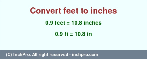 Result converting 0.9 feet to inches = 10.8 inches
