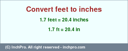 Result converting 1.7 feet to inches = 20.4 inches