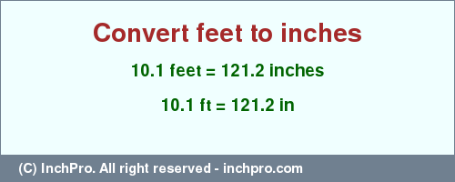 Result converting 10.1 feet to inches = 121.2 inches