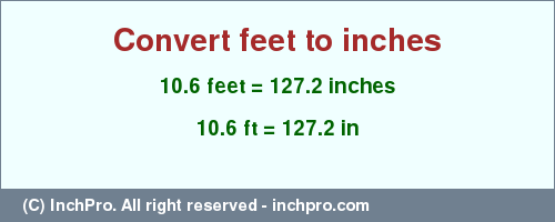 Result converting 10.6 feet to inches = 127.2 inches