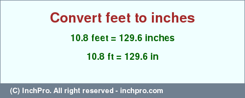 Result converting 10.8 feet to inches = 129.6 inches