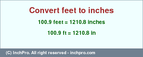 Result converting 100.9 feet to inches = 1210.8 inches