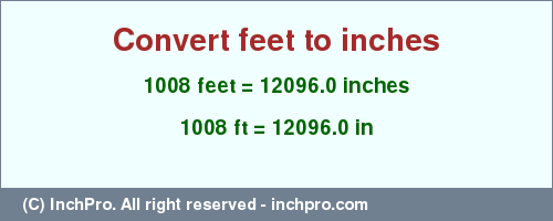 Result converting 1008 feet to inches = 12096.0 inches