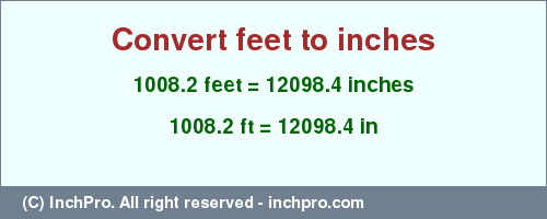 Result converting 1008.2 feet to inches = 12098.4 inches