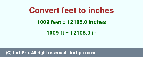 Result converting 1009 feet to inches = 12108.0 inches