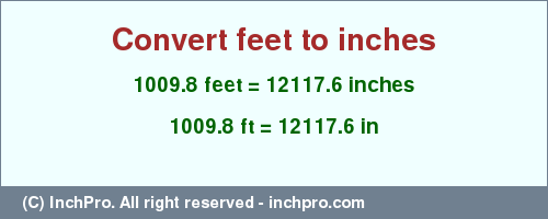 Result converting 1009.8 feet to inches = 12117.6 inches