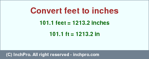 Result converting 101.1 feet to inches = 1213.2 inches