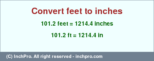 Result converting 101.2 feet to inches = 1214.4 inches