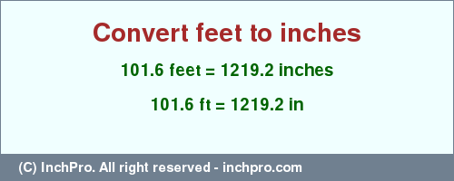 Result converting 101.6 feet to inches = 1219.2 inches