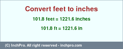 Result converting 101.8 feet to inches = 1221.6 inches
