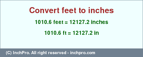 Result converting 1010.6 feet to inches = 12127.2 inches