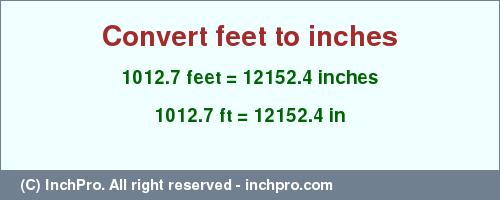 Result converting 1012.7 feet to inches = 12152.4 inches