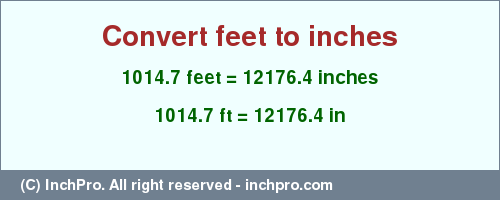 Result converting 1014.7 feet to inches = 12176.4 inches