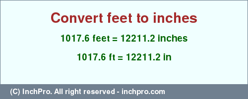 Result converting 1017.6 feet to inches = 12211.2 inches