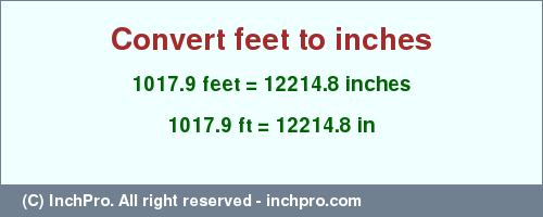 Result converting 1017.9 feet to inches = 12214.8 inches