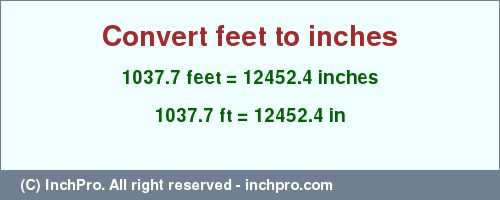 Result converting 1037.7 feet to inches = 12452.4 inches