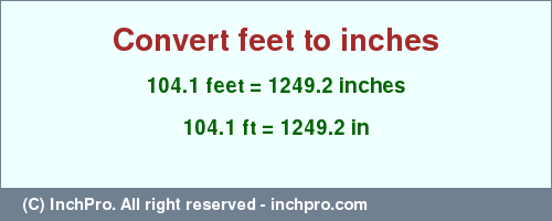 Result converting 104.1 feet to inches = 1249.2 inches